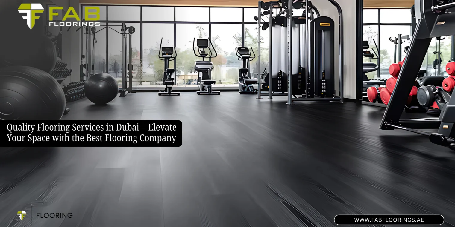 Quality Flooring Services in Dubai – Elevate Your Space with the Best Flooring Company