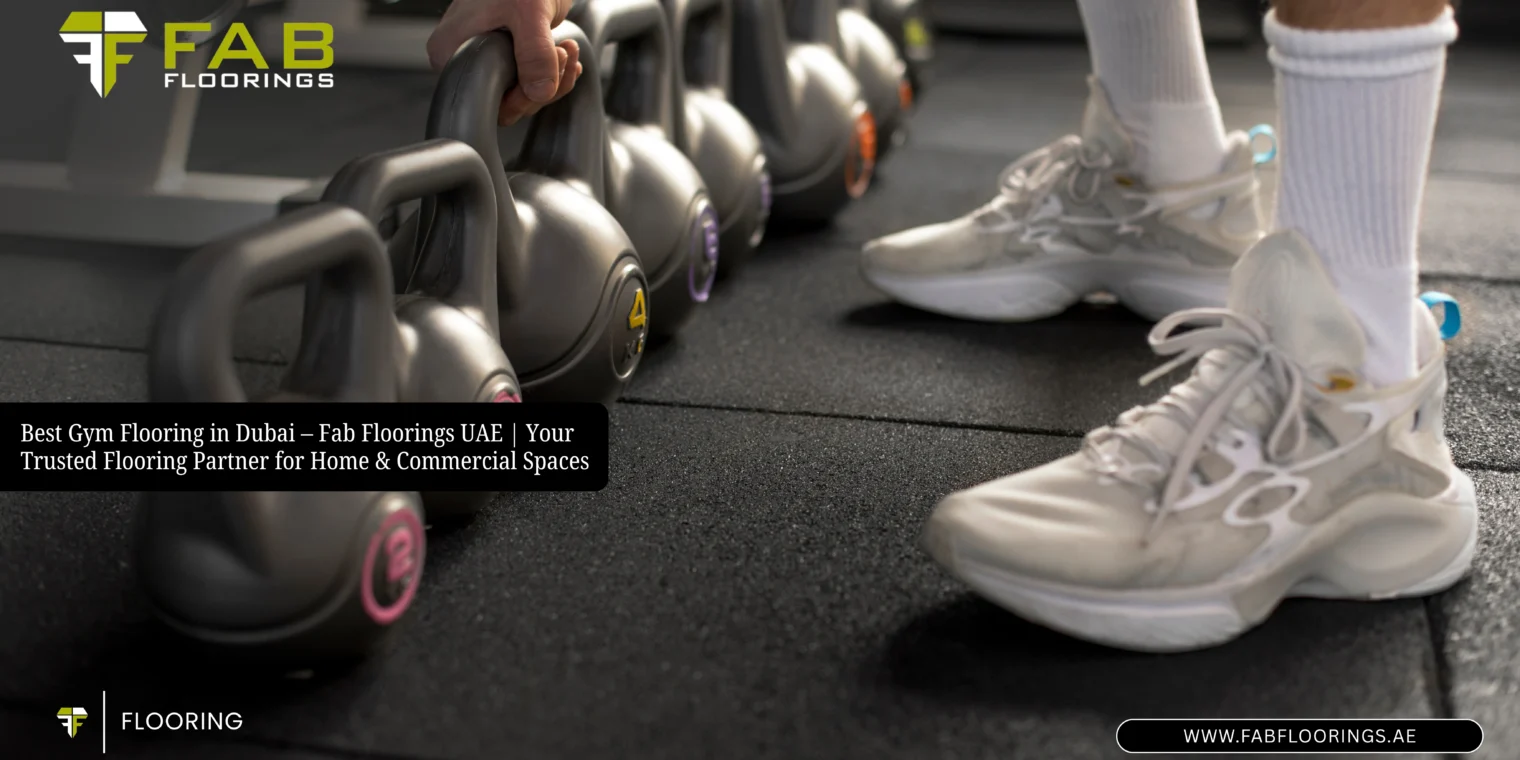 Best Gym Flooring in Dubai – Fab Floorings UAE | Your Trusted Flooring Partner for Home & Commercial Spaces