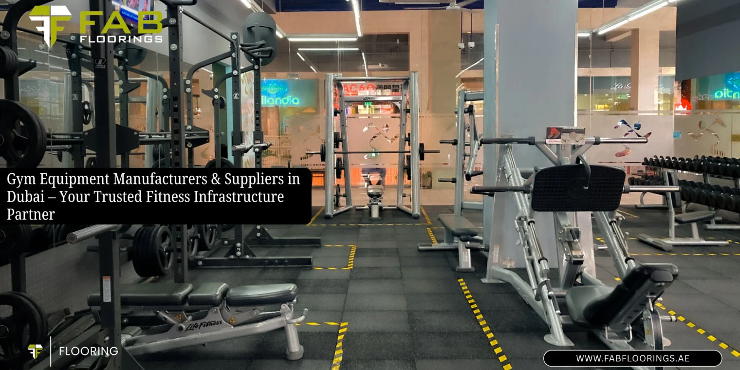 Gym Equipment Manufacturers & Suppliers in Dubai – Your Trusted Fitness Infrastructure Partner