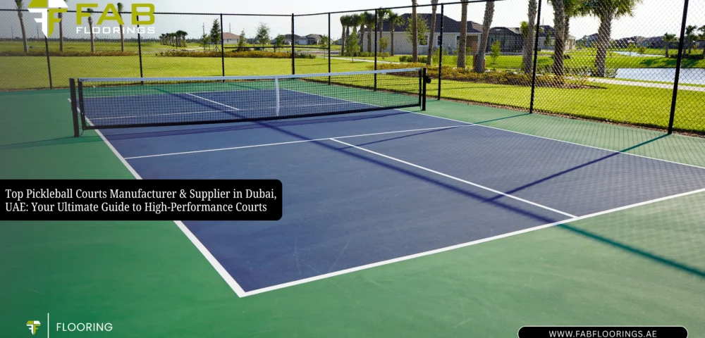 Top Pickleball Court Manufacturers in Dubai: How to Choose the Right Supplier for Quality & Performance