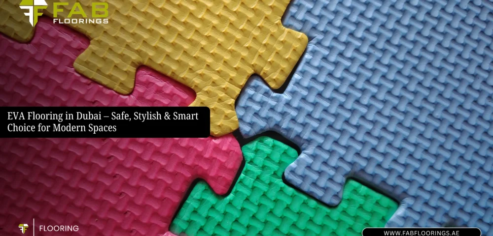 EVA Flooring in Dubai – Safe, Stylish & Smart Choice for Modern Spaces