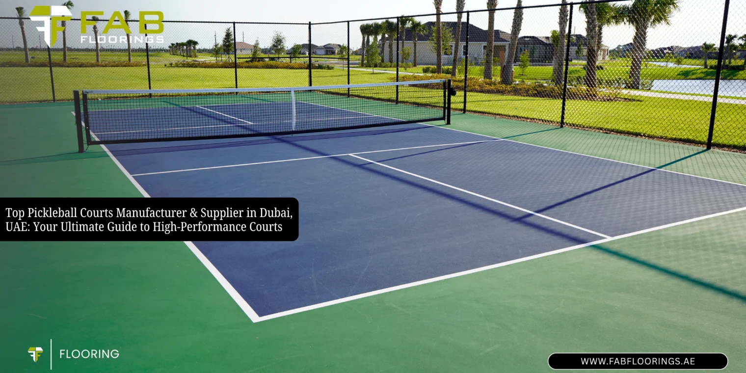 Top Pickleball Court Manufacturers in Dubai: How to Choose the Right Supplier for Quality & Performance