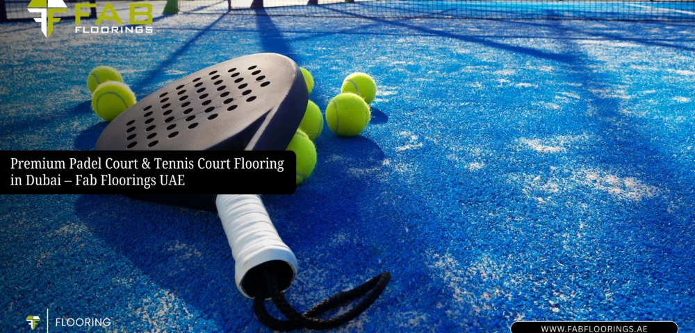 Premium Padel Court & Tennis Court Flooring in Dubai – Fab Floorings UAE