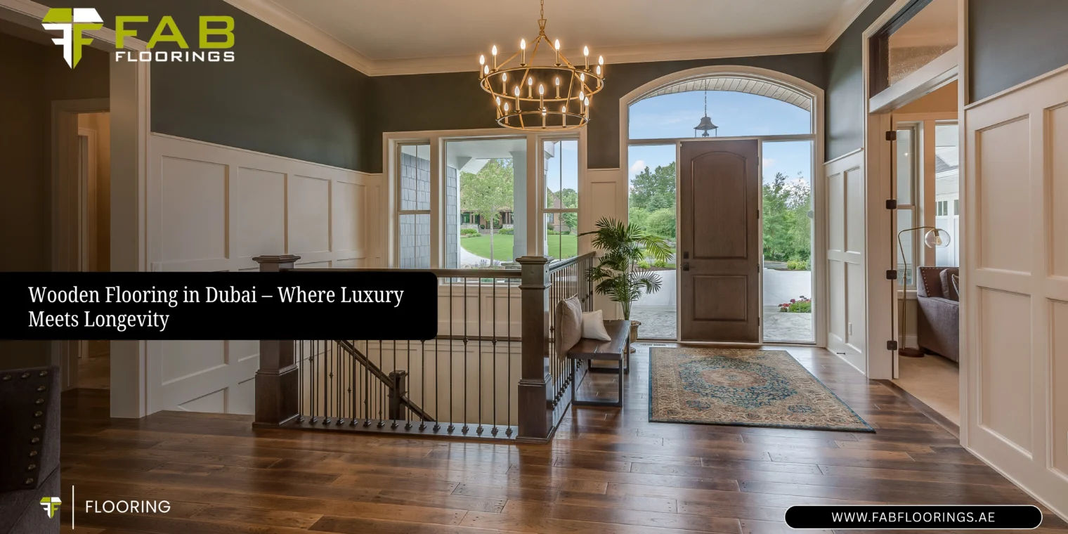 Wooden Flooring in Dubai – Where Luxury Meets Longevity