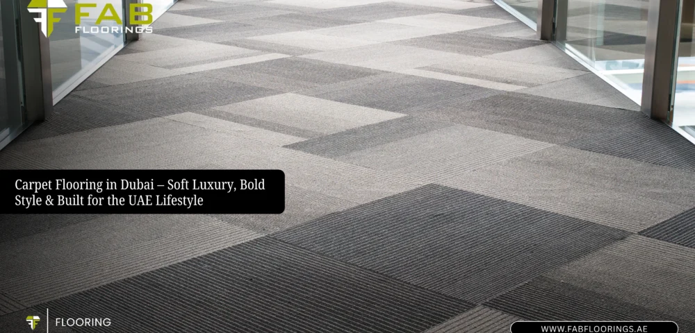 Carpet Flooring in Dubai – Soft Luxury, Bold Style & Built for the UAE Lifestyle