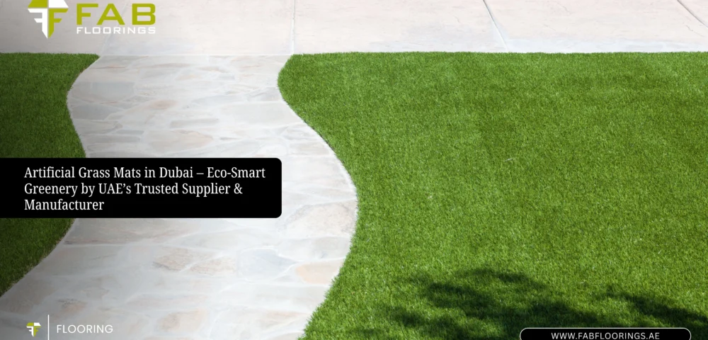 Artificial Grass Mats in Dubai – Eco-Smart Greenery by UAE’s Trusted Supplier & Manufacturer