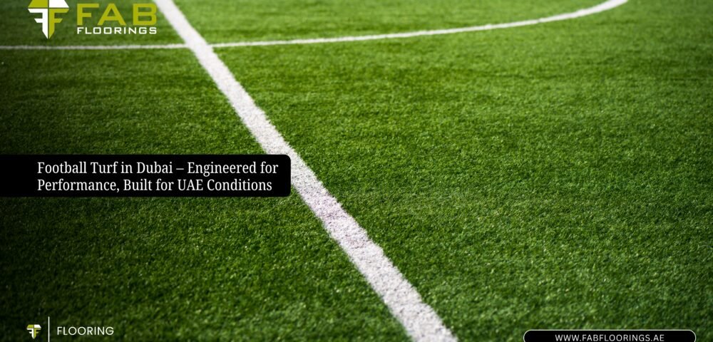 Football Turf in Dubai – Engineered for Performance, Built for UAE Conditions