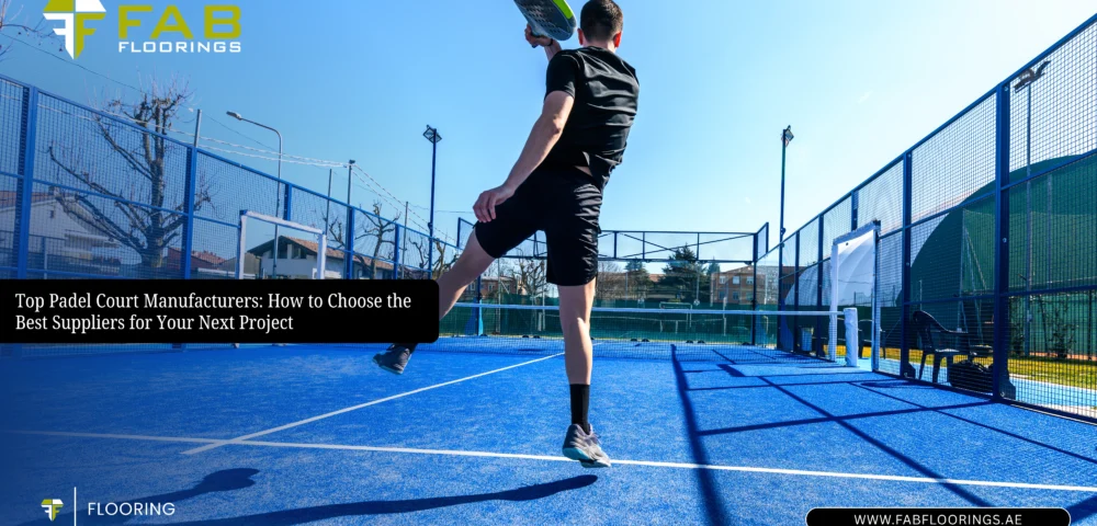 Top Padel Court Manufacturers: How to Choose the Best Suppliers for Your Next Project