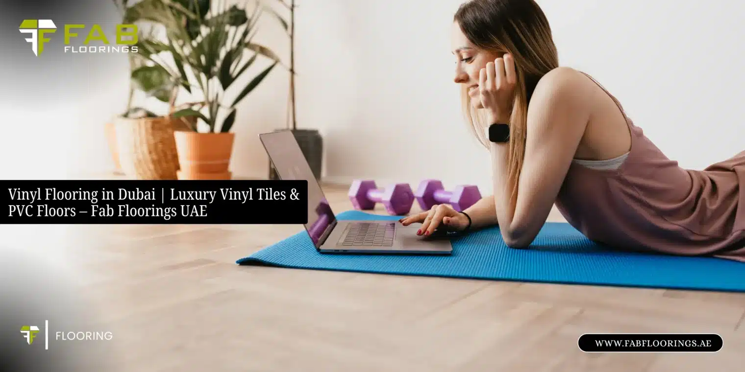 Vinyl Flooring in Dubai | Luxury Vinyl Tiles & PVC Floors – Fab Floorings UAE